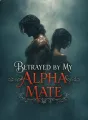 Betrayed by My Alpha Mate cover