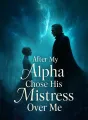 After My Alpha Chose His Mistress Over Me cover