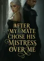 After My Mate Chose His Mistress Over Me cover