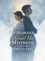 My Husband Kissed His Mistress While I Was Pregnant cover