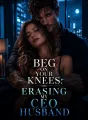 Beg On Your Knees: Erasing My CEO Husband cover