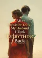 After My Sister Took My Husband, I Took Everything Back cover