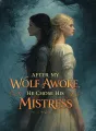 After My Wolf Awoke, He Chose His Mistress cover