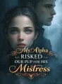 My Alpha Risked Our Pup for His Mistress cover