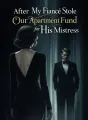 After My Fiancé Stole Our Apartment Fund for His Mistress cover