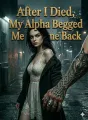 After I Died, My Alpha Begged Me to Come Back cover