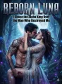 Reborn Luna_ I Chose the Alpha King Over the Man Who Destroyed Me cover