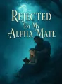 Rejected By My Alpha Mate cover