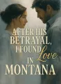 After His Betrayal, I Found Love in Montana cover