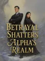 Betrayal Shatters Alpha's Realm cover
