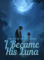 Rejected By My Fated Mate, I Became His Luna cover