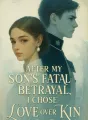 After My Son's Fatal Betrayal, I Chose Love Over Kin cover