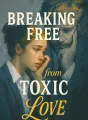 Breaking Free from Toxic Love cover
