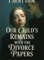 I Sent Him Our Child’s Remains with the Divorce Papers cover