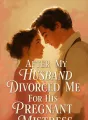 After My Husband Divorced Me For His Pregnant Mistress cover