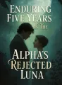 Enduring Five Years As The Alpha's Rejected Luna cover