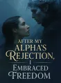 After My Alpha's Rejection, I Embraced Freedom cover