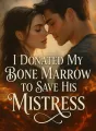 I Donated My Bone Marrow to Save His Mistress cover