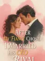 After My Fiancé Chose Her, I Married His CEO Rival cover