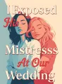 I Exposed His Mistress At Our Wedding cover