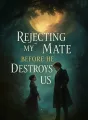 Rejecting My Mate Before He Destroys Us cover