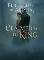 Rejected by the Alpha, Claimed by the King cover