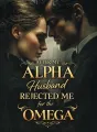 After My Alpha Husband Rejected Me for the Omega cover
