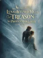 My Luna Accused Me of Treason to Protect Her Lover cover