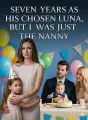 Seven Years as His Chosen Luna, But I Was Just the Nanny cover