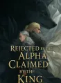 Rejected by the Alpha, Claimed by the King cover
