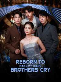 Reborn to Make My Three Brothers CryShort Dramas
