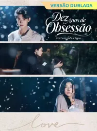 [Versão Dublada] Dez Anos de Obsessão, Um Passo para a Ruína