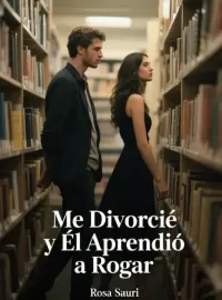 Me Divorcié y Él Aprendió a Rogar