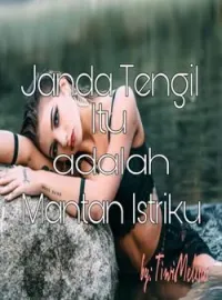 Janda Tengil itu adalah mantan Istriku 