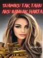 Suamiku Tak Tahu Aku Banyak Harta cover