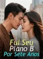 Fui Seu Plano B Por Sete Anos cover