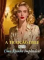 A Traição Dele Gerou Uma Rainha Implacável cover