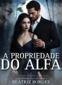 A Propriedade Do Alfa - Série A Ascensão Da Lua cover