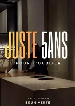 Juste 5ans , pour t'oublier 