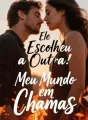 Ele Escolheu a Outra: Meu Mundo em Chamas cover