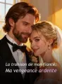La trahison de mon fiancé : Ma vengeance ardente cover