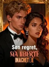 Son regret, ma liberté inachetée