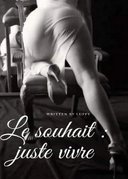 Le souhait : juste vivre