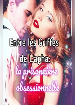 Entre Ses Griffes : Prisonnière obsessionnelle de l'Alphat