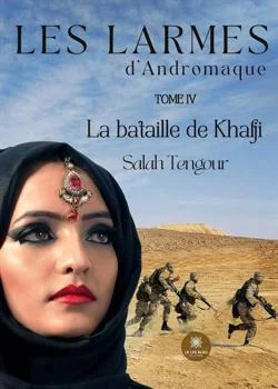 Les larmes d'Andromaque: Tome IV La bataille de Khafji