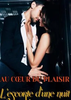 AU CŒUR DU PLAISIR, L'ESCORTE D'UNE NUIT