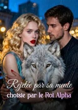 Rejetée par sa meute, choisie par le Roi Alpha