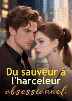 Du sauveur à l'harceleur obsessionnel