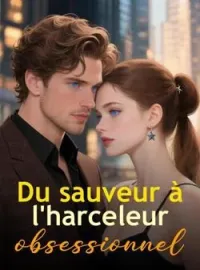 Du sauveur à l'harceleur obsessionnel