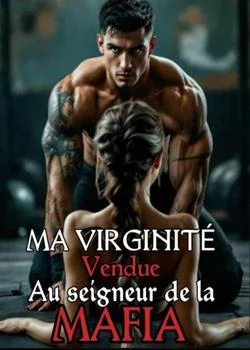 MA VIRGINITÉ VENDUE AU SEIGNEUR DE LA MAFIA